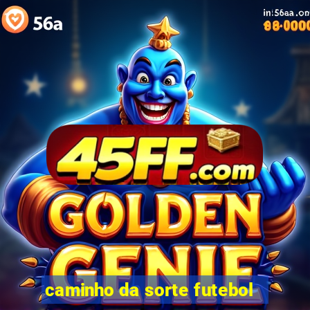 caminho da sorte futebol